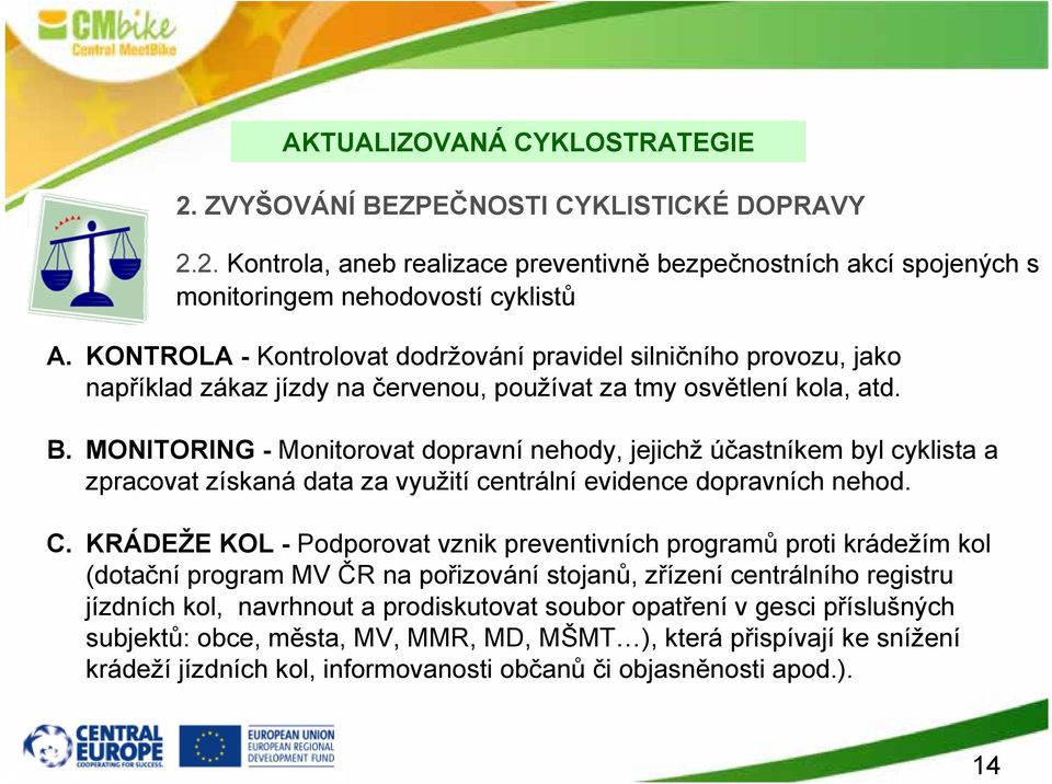 MONITORING - Monitorovat dopravní nehody, jejichž účastníkem byl cyklista a zpracovat získaná data za využití centrální evidence dopravních nehod. C.