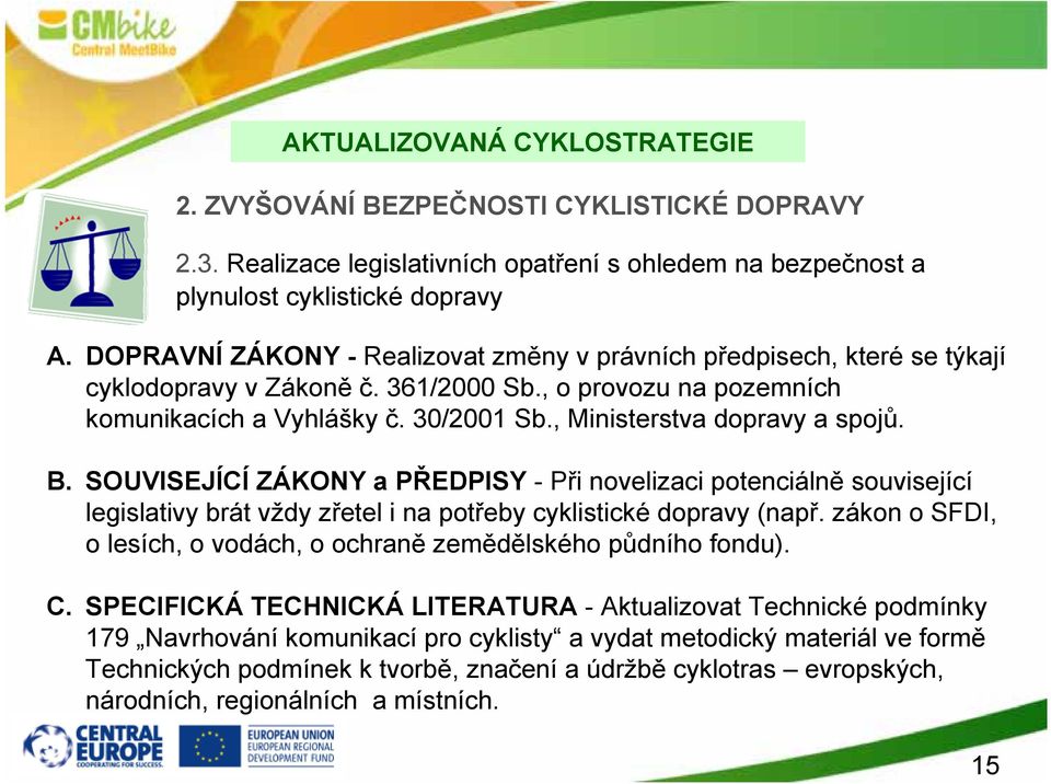 , Ministerstva dopravy a spojů. B. SOUVISEJÍCÍ ZÁKONY a PŘEDPISY - Při novelizaci potenciálně související legislativy brát vždy zřetel i na potřeby cyklistické dopravy (např.