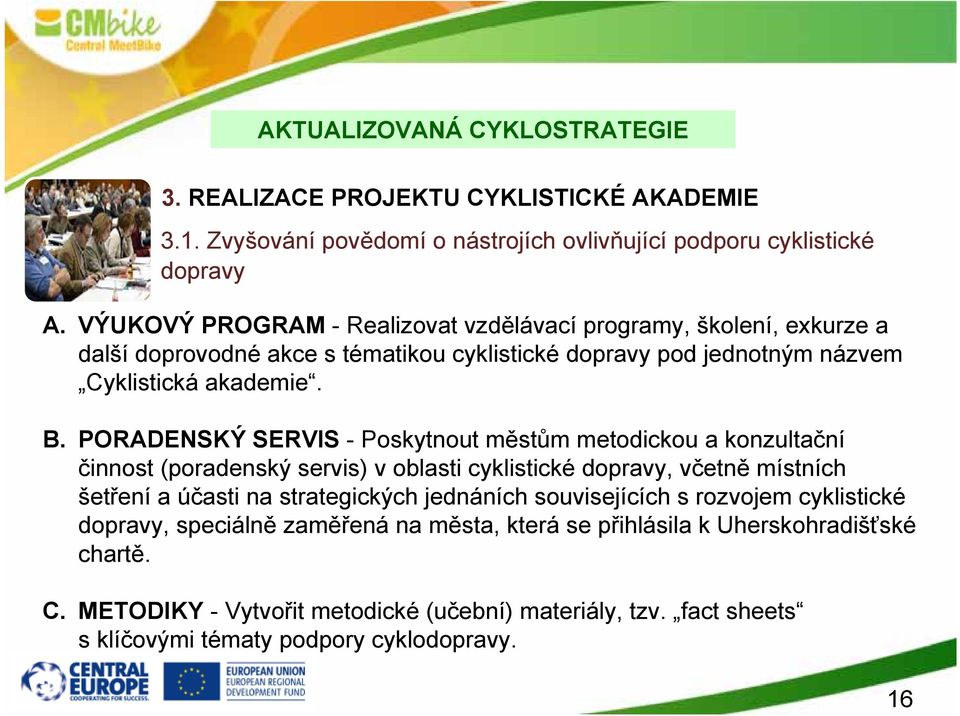 PORADENSKÝ SERVIS - Poskytnout městům metodickou a konzultační činnost (poradenský servis) v oblasti cyklistické dopravy, včetně místních šetření a účasti na strategických