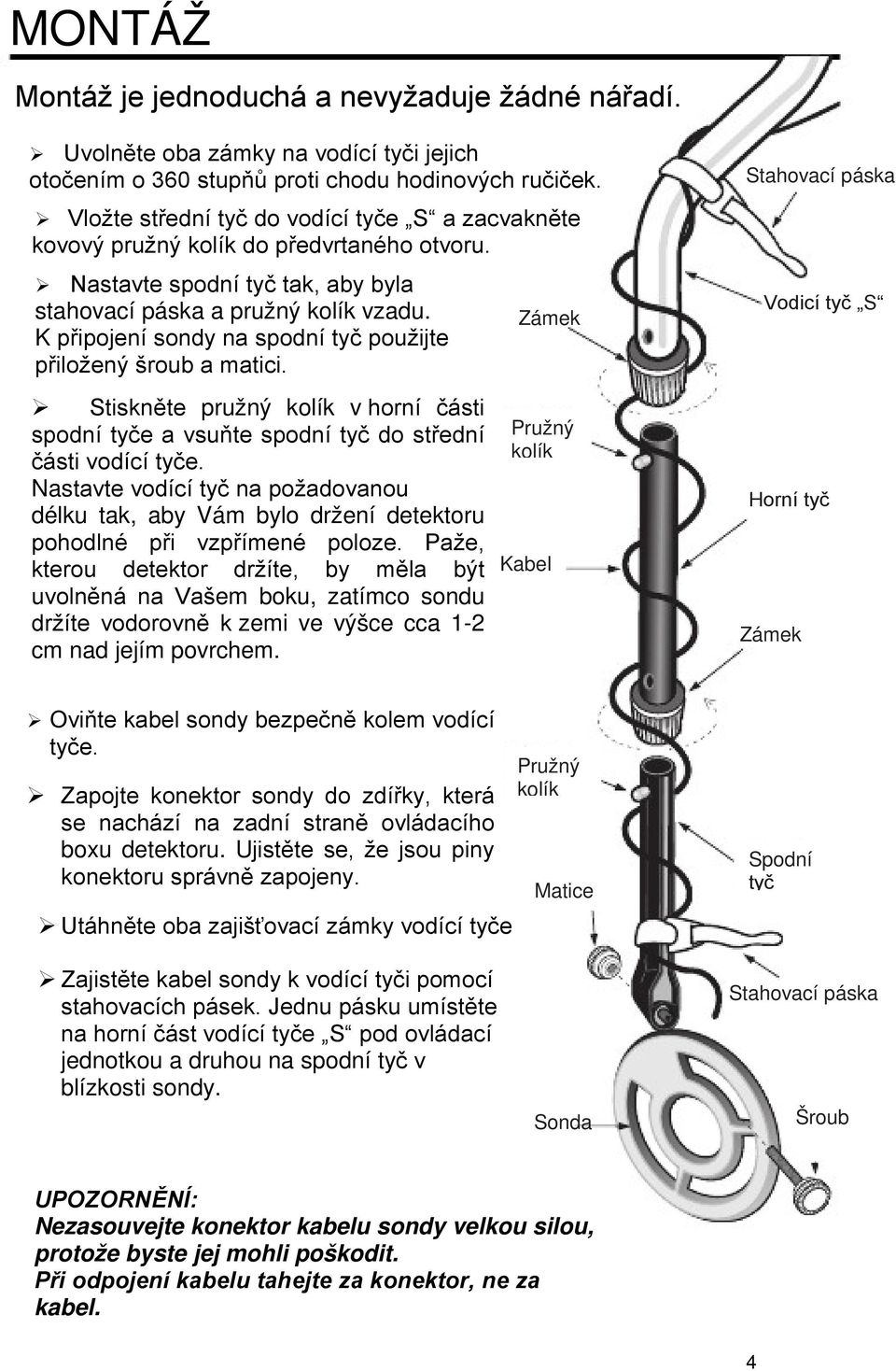 K připojení sondy na spodní tyč použijte přiložený šroub a matici. Stiskněte pružný kolík v horní části spodní tyče a vsuňte spodní tyč do střední části vodící tyče.