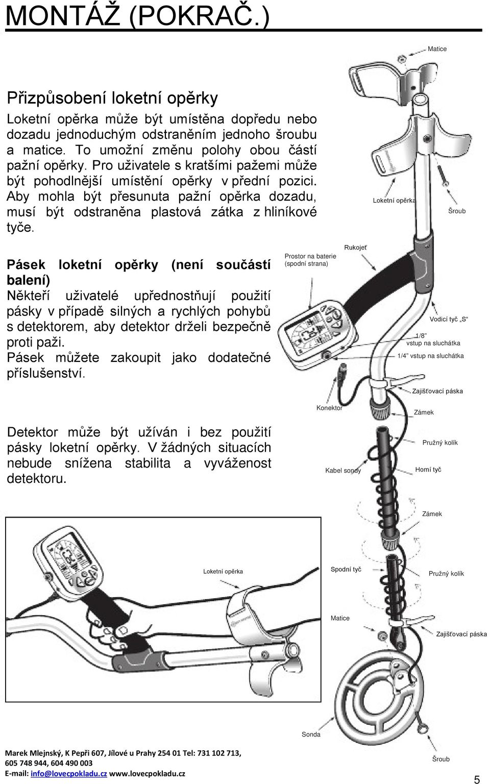 Aby mohla být přesunuta pažní opěrka dozadu, musí být odstraněna plastová zátka z hliníkové tyče.