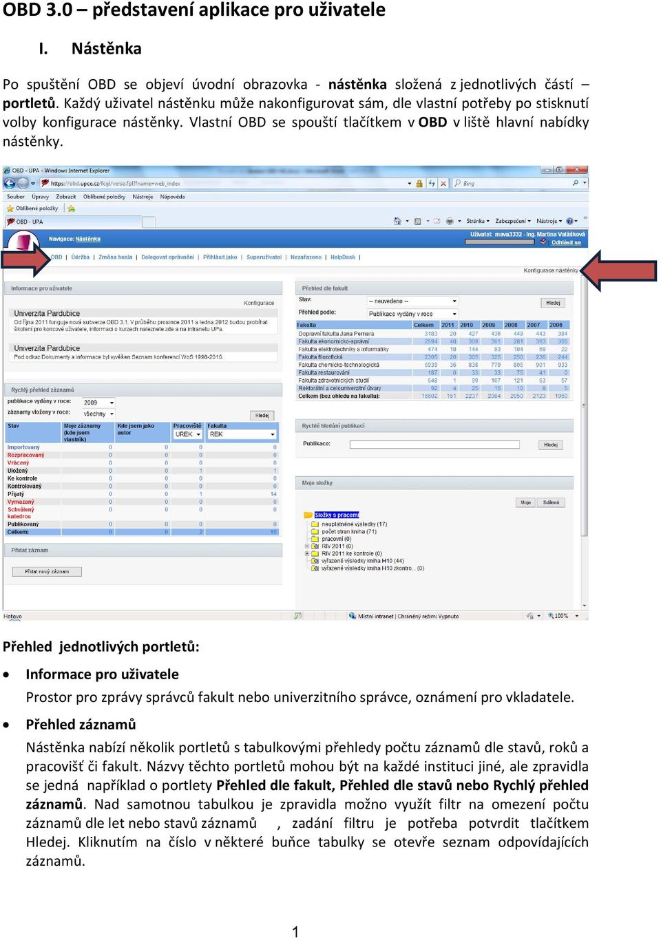 Přehled jednotlivých portletů: Informace pro uživatele Prostor pro zprávy správců fakult nebo univerzitního správce, oznámení pro vkladatele.