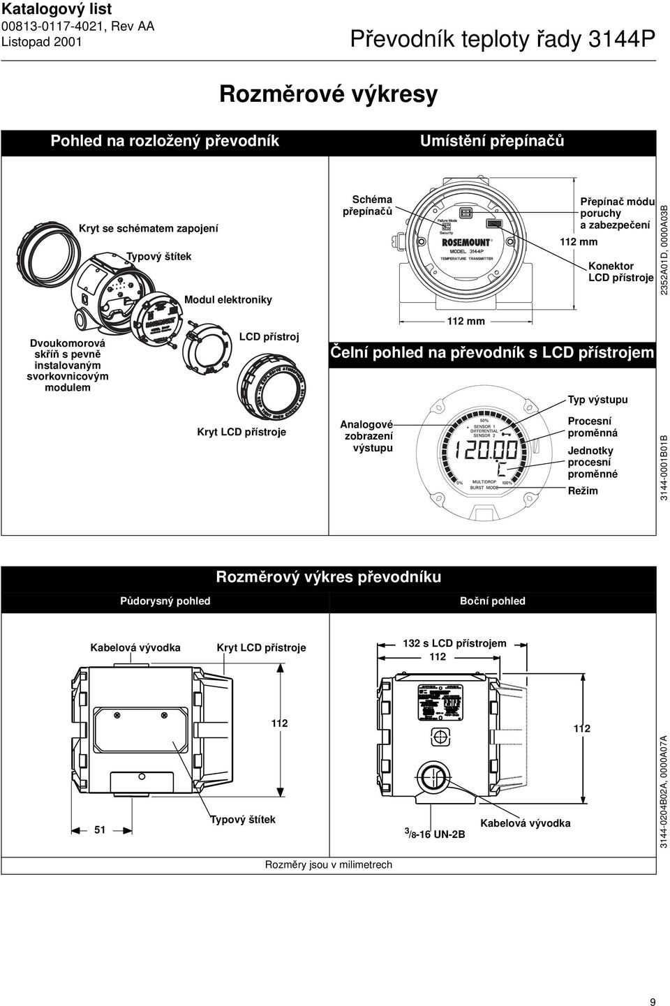 LCD přístrojem Typ výstupu Kryt LCD přístroje Analogové zobrazení výstupu Procesní proměnná Jednotky procesní proměnné Režim 3144-0001B01B Rozměrový výkres převodníku Půdorysný