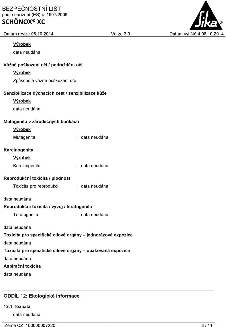 Reprodukční toxicita / plodnost Toxicita pro reprodukci : : Reprodukční toxicita / vývoj / teratogenita Teratogenita : Toxicita