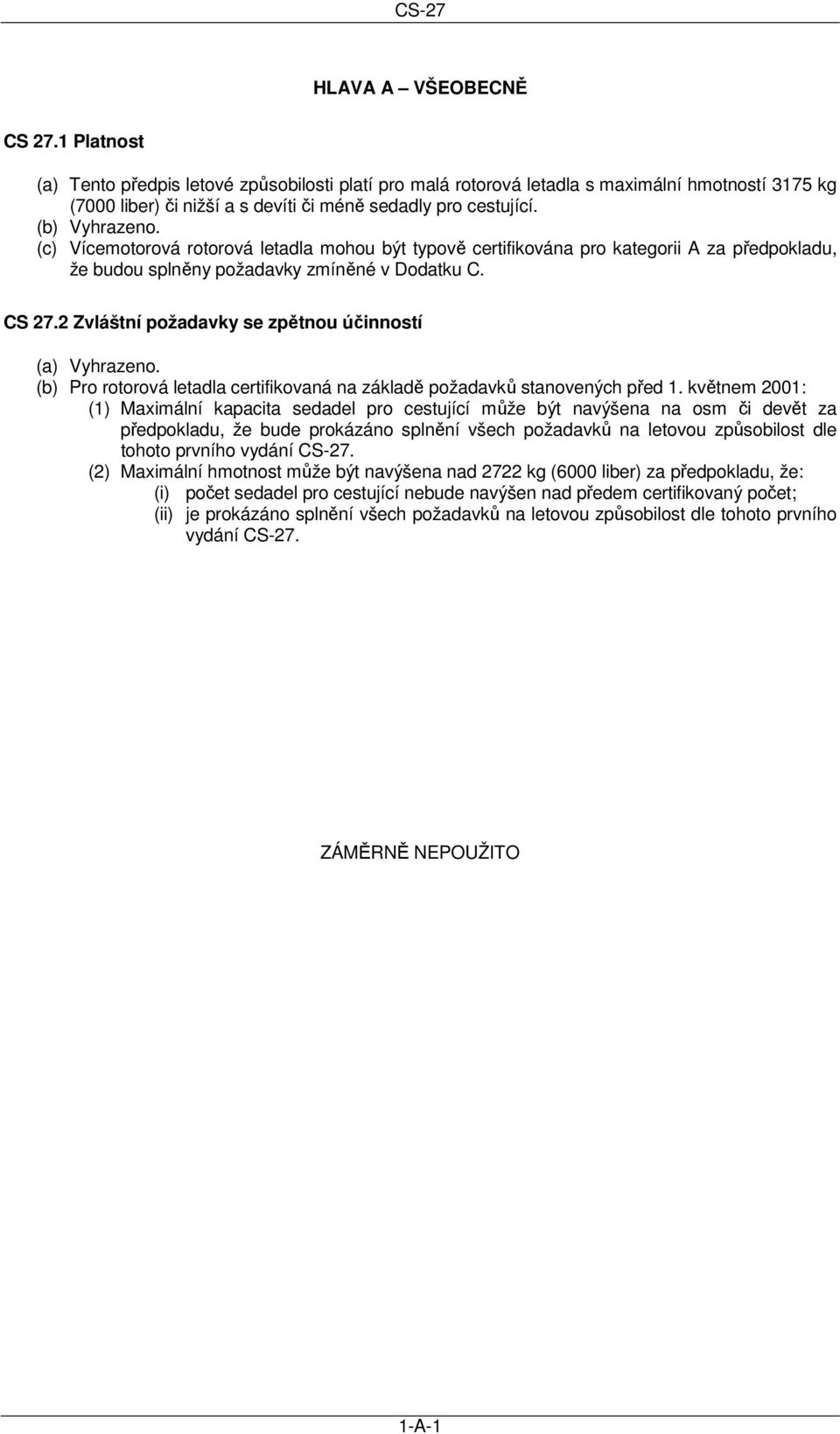 2 Zvláštní požadavky se zpětnou účinností (a) Vyhrazeno. (b) Pro rotorová letadla certifikovaná na základě požadavků stanovených před 1.