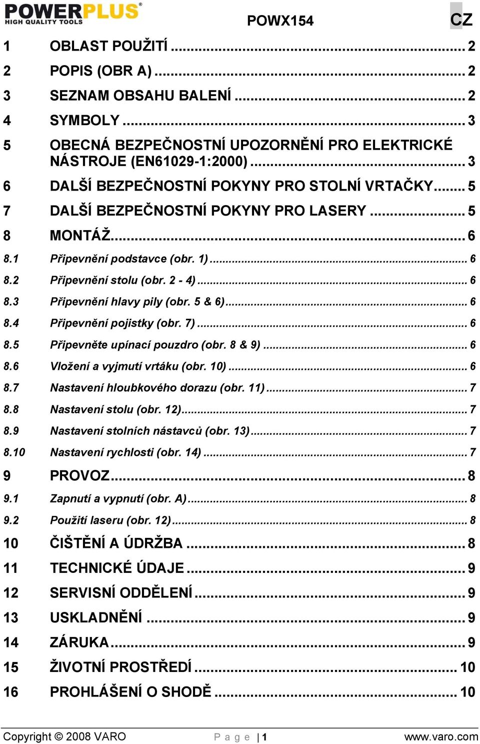 5 & 6)... 6 8.4 Připevnění pojistky (obr. 7)... 6 8.5 Připevněte upínací pouzdro (obr. 8 & 9)... 6 8.6 Vložení a vyjmutí vrtáku (obr. 10)... 6 8.7 Nastavení hloubkového dorazu (obr. 11)... 7 8.