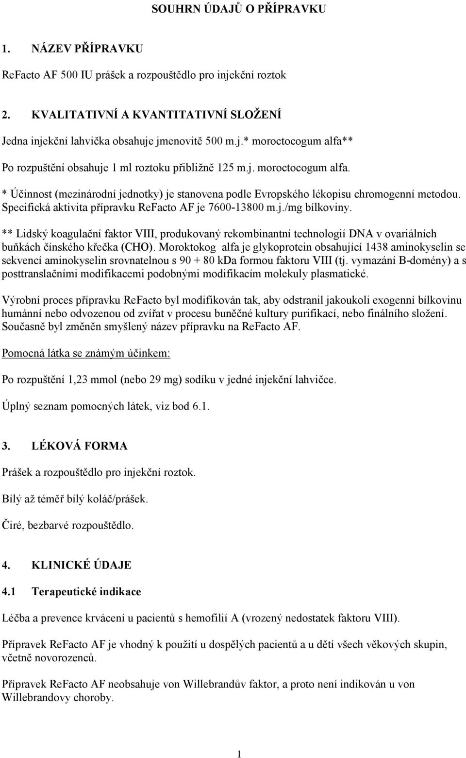 ** Lidský koagulační faktor VIII, produkovaný rekombinantní technologií DNA v ovariálních buňkách čínského křečka (CHO).