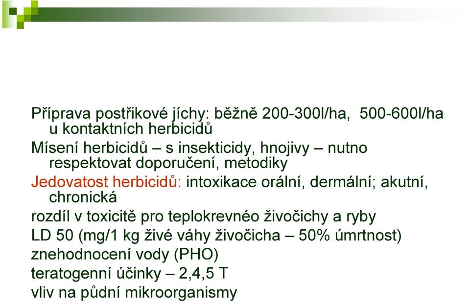 dermální; akutní, chronická rozdíl v toxicitě pro teplokrevnéo živočichy a ryby LD 50 (mg/1 kg živé