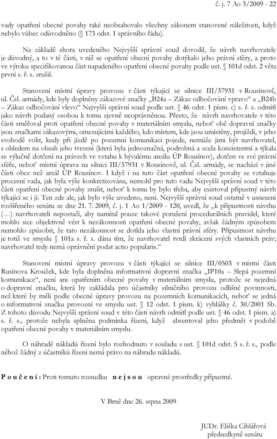 specifikovanou část napadeného opatření obecné povahy podle ust. 101d odst. 2 věta první s. ř. s. zrušil. Stanovení místní úpravy provozu v části týkající se silnice III/37931 v Rousínově, ul. Čsl.