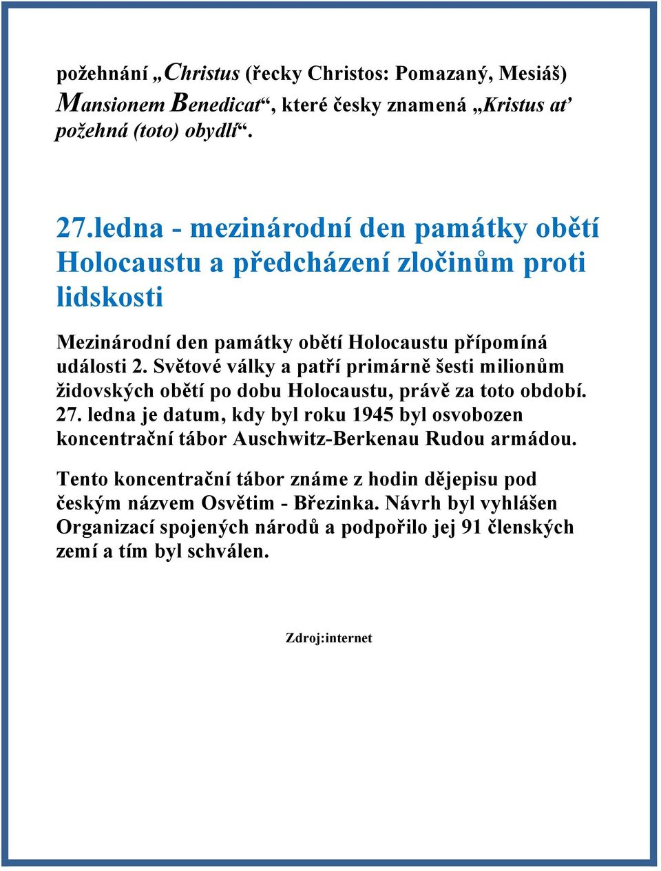 Světové války a patří primárně šesti milionům židovských obětí po dobu Holocaustu, právě za toto období. 27.