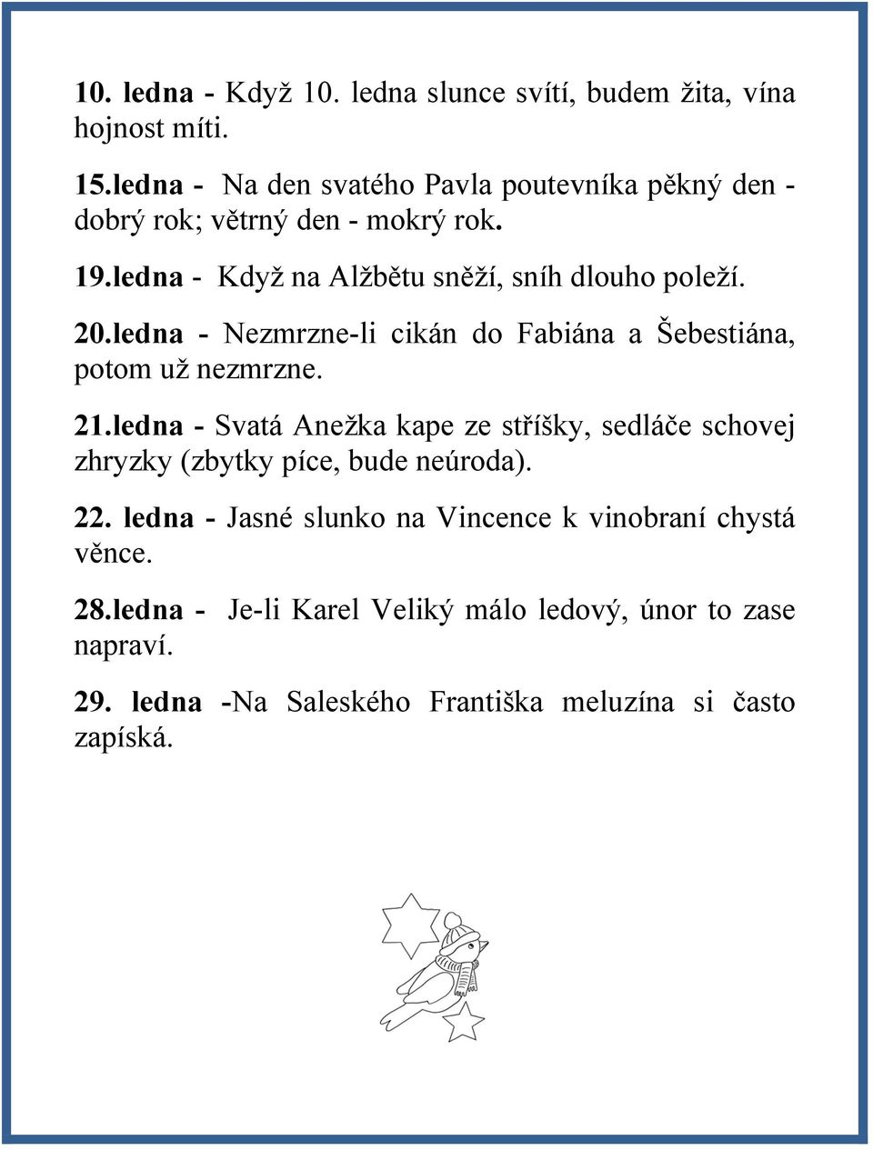 20.ledna - Nezmrzne-li cikán do Fabiána a Šebestiána, potom už nezmrzne. 21.