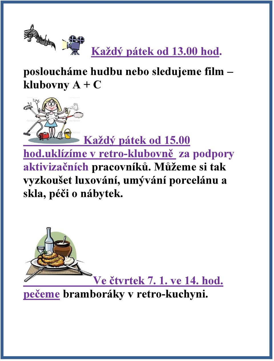 00 hod.uklízíme v retro-klubovně za podpory aktivizačních pracovníků.