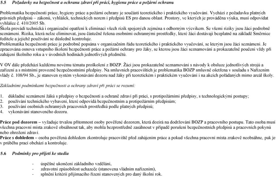 410/2005 Sb. Škola provádí technická i organizační opatření k eliminaci všech rizik spojených zejména s odborným výcvikem. Se všemi riziky jsou žáci podrobně seznámeni.