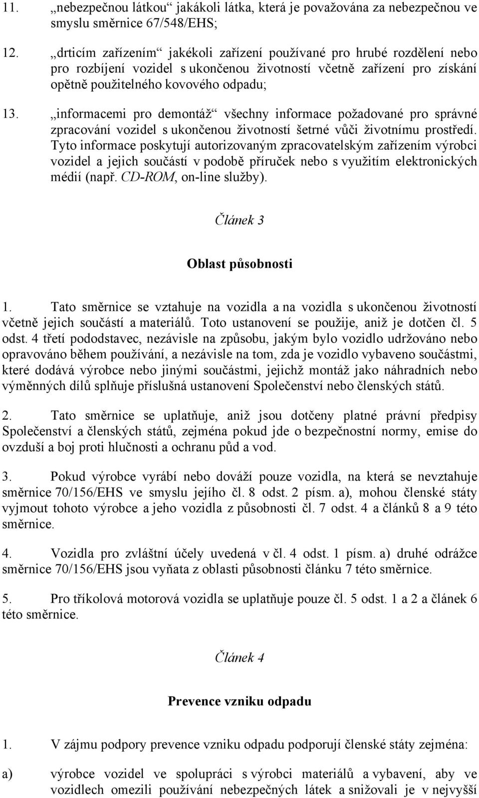 informacemi pro demontáž všechny informace požadované pro správné zpracování vozidel s ukončenou životností šetrné vůči životnímu prostředí.