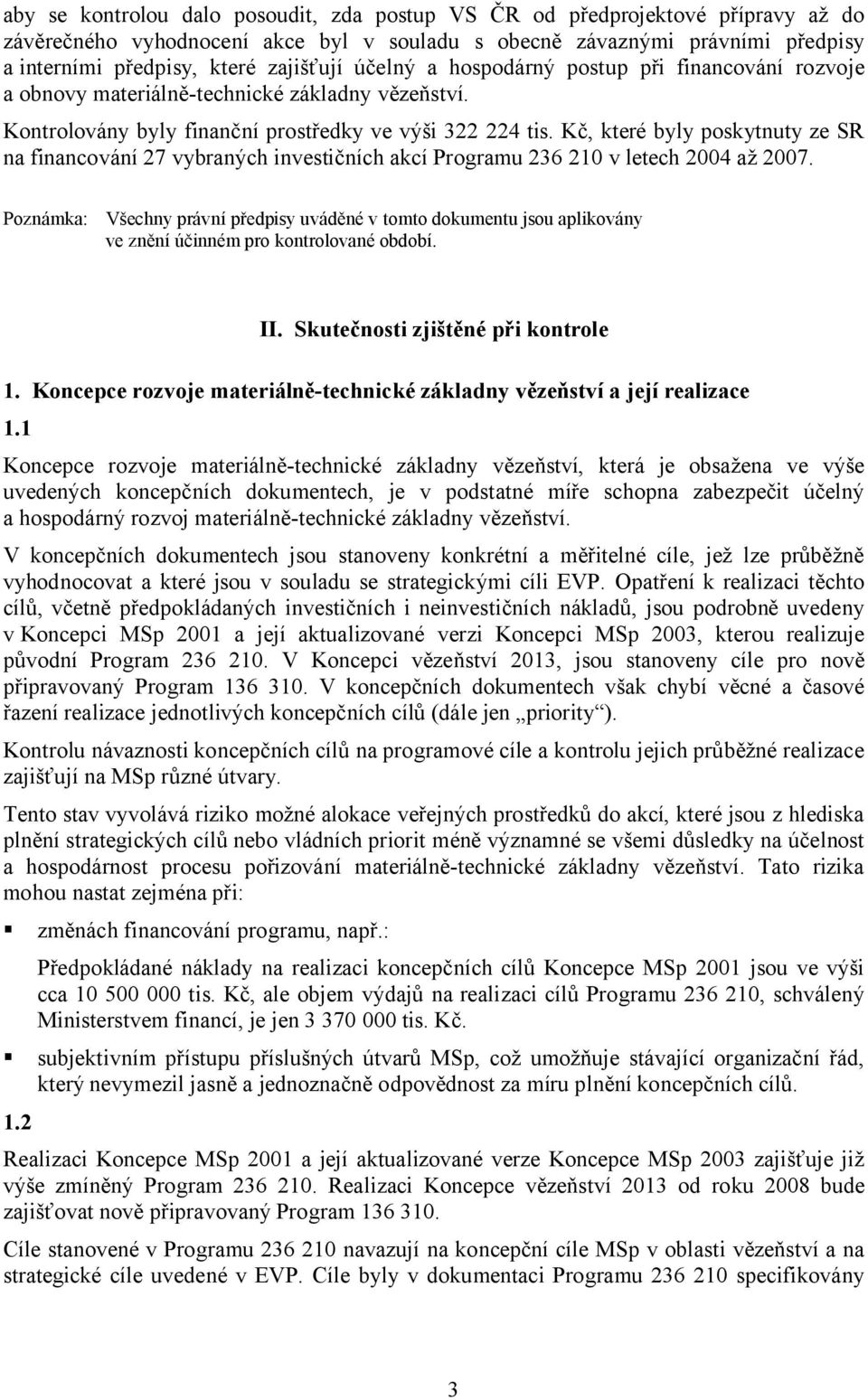 Kč, které byly poskytnuty ze SR na financování 27 vybraných investičních akcí Programu 236 210 v letech 2004 až 2007.