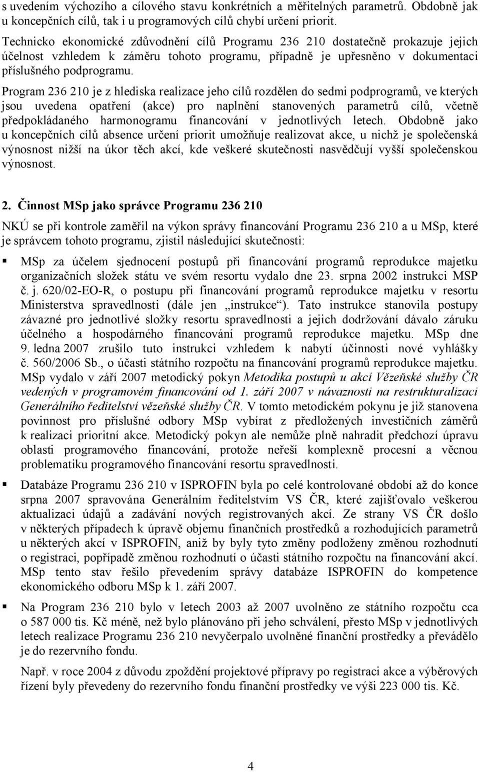 Program 236 210 je z hlediska realizace jeho cílů rozdělen do sedmi podprogramů, ve kterých jsou uvedena opatření (akce) pro naplnění stanovených parametrů cílů, včetně předpokládaného harmonogramu