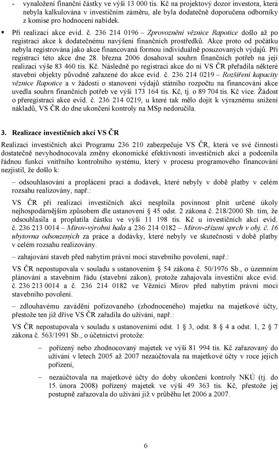 236 214 0196 Zprovoznění věznice Rapotice došlo až po registraci akce k dodatečnému navýšení finančních prostředků.