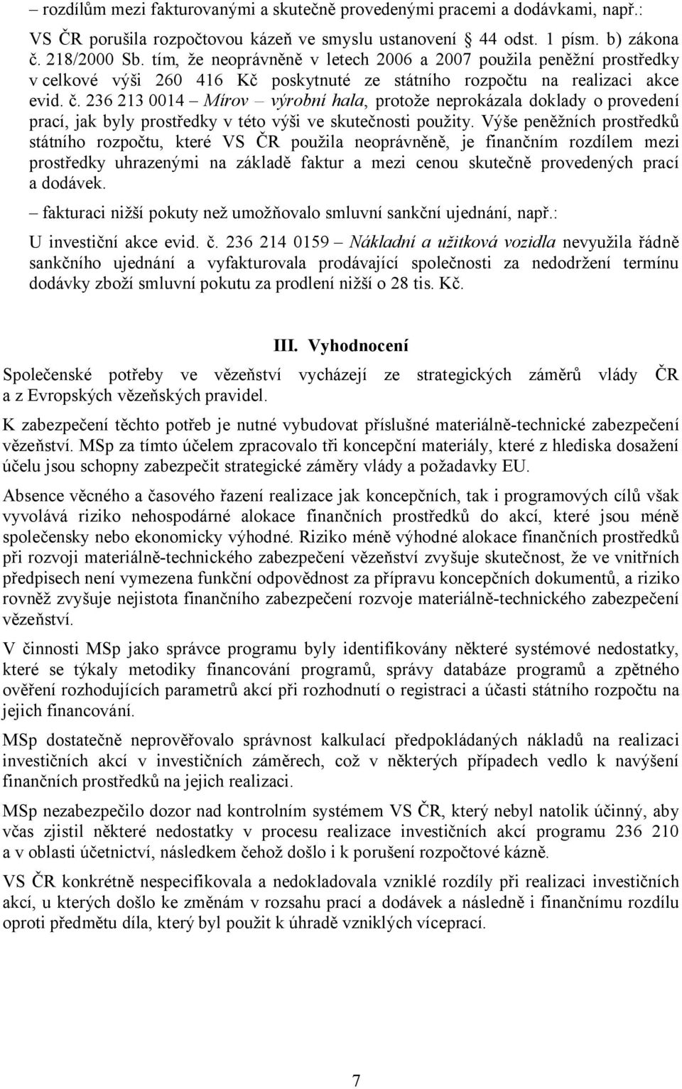 236 213 0014 Mírov výrobní hala, protože neprokázala doklady o provedení prací, jak byly prostředky v této výši ve skutečnosti použity.