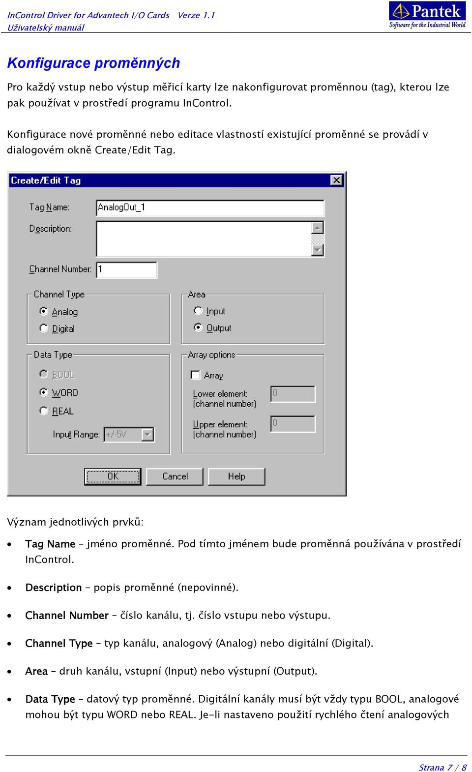 Pod tímto jménem bude proměnná používána v prostředí InControl. Description popis proměnné (nepovinné). Channel Number číslo kanálu, tj. číslo vstupu nebo výstupu.