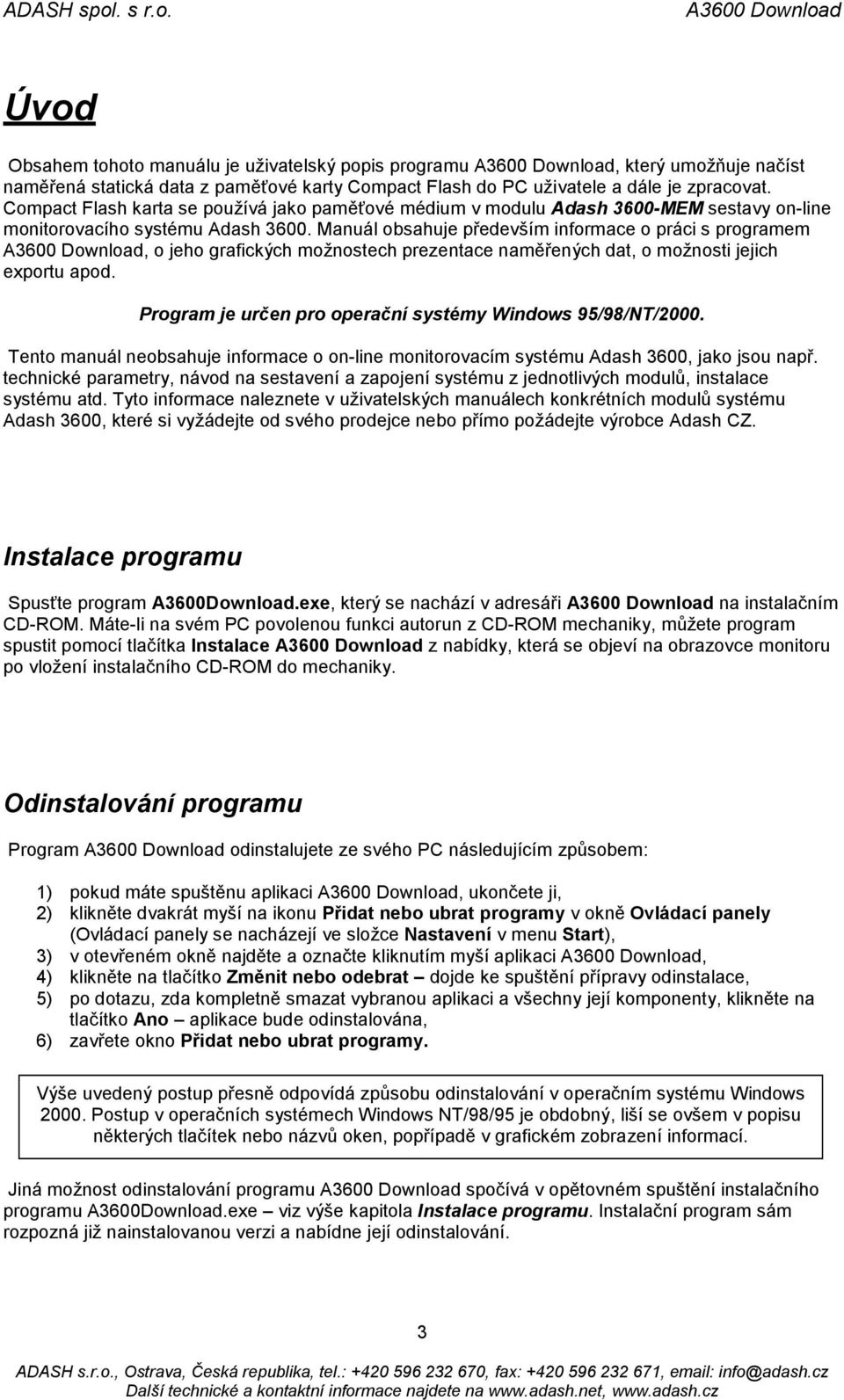 Manuál obsahuje především informace o práci s programem, o jeho grafických možnostech prezentace naměřených dat, o možnosti jejich exportu apod.