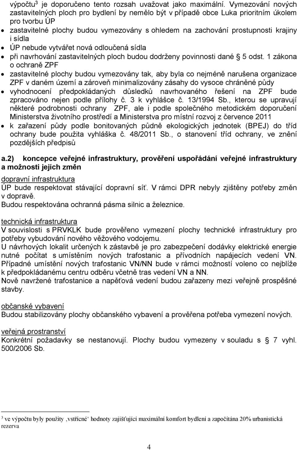 sídla ÚP nebude vytvářet nová odloučená sídla při navrhování zastavitelných ploch budou dodrženy povinnosti dané 5 odst.