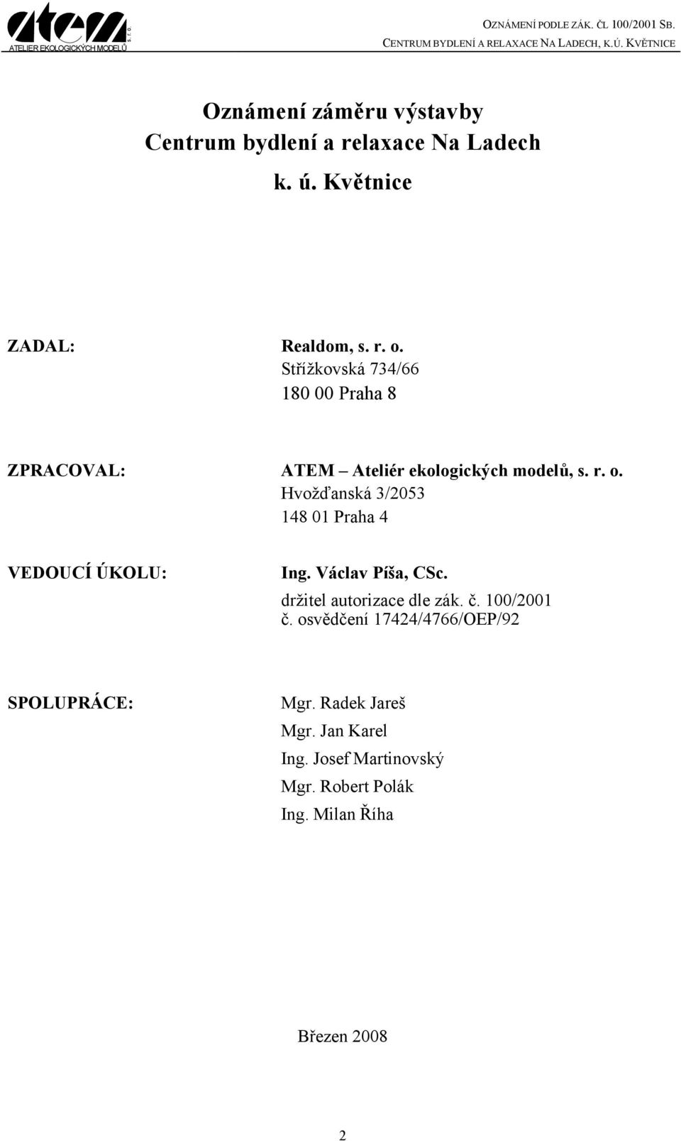 Hvožďanská 3/2053 148 01 Praha 4 VEDOUCÍ ÚKOLU: Ing. Václav Píša, CSc. držitel autorizace dle zák. č.