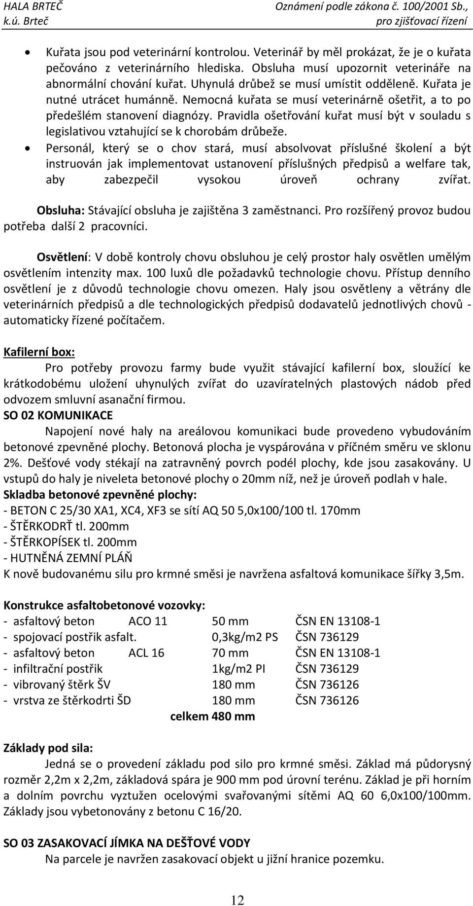 Pravidla ošetřování kuřat musí být v souladu s legislativou vztahující se k chorobám drůbeže.