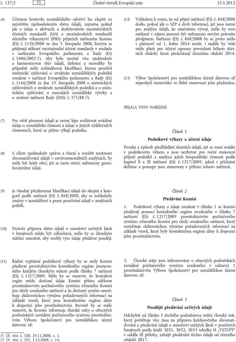 mezinárodních standardů účetního výkaznictví (IFRS) přijatých nařízením Komise (ES) č. 1126/2008 ze dne 3.