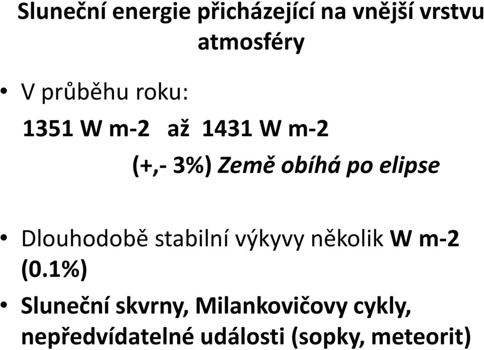 elipse Dlouhodobě stabilní výkyvy několik W m-2 (0.