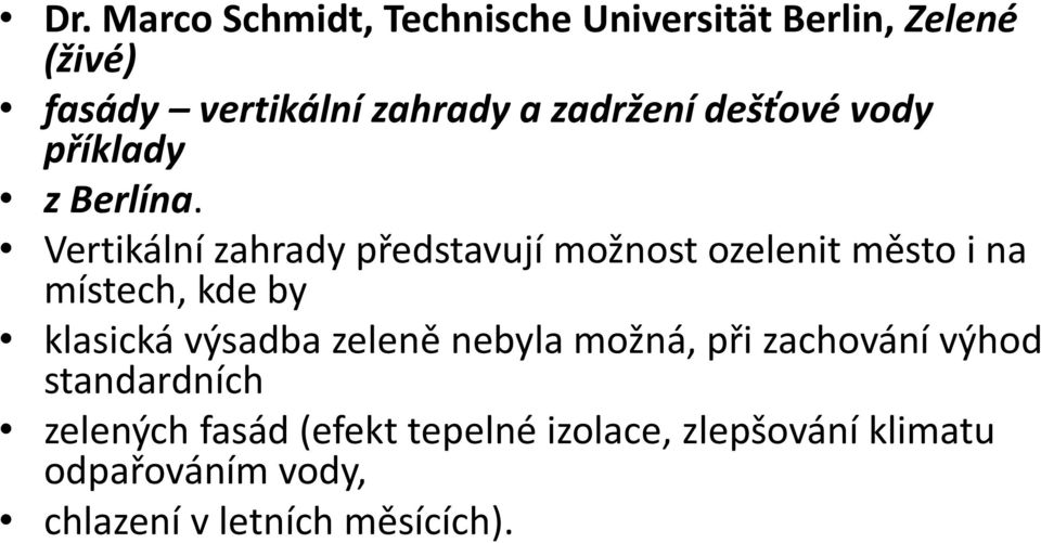 Vertikální zahrady představují možnost ozelenit město i na místech, kde by klasická výsadba