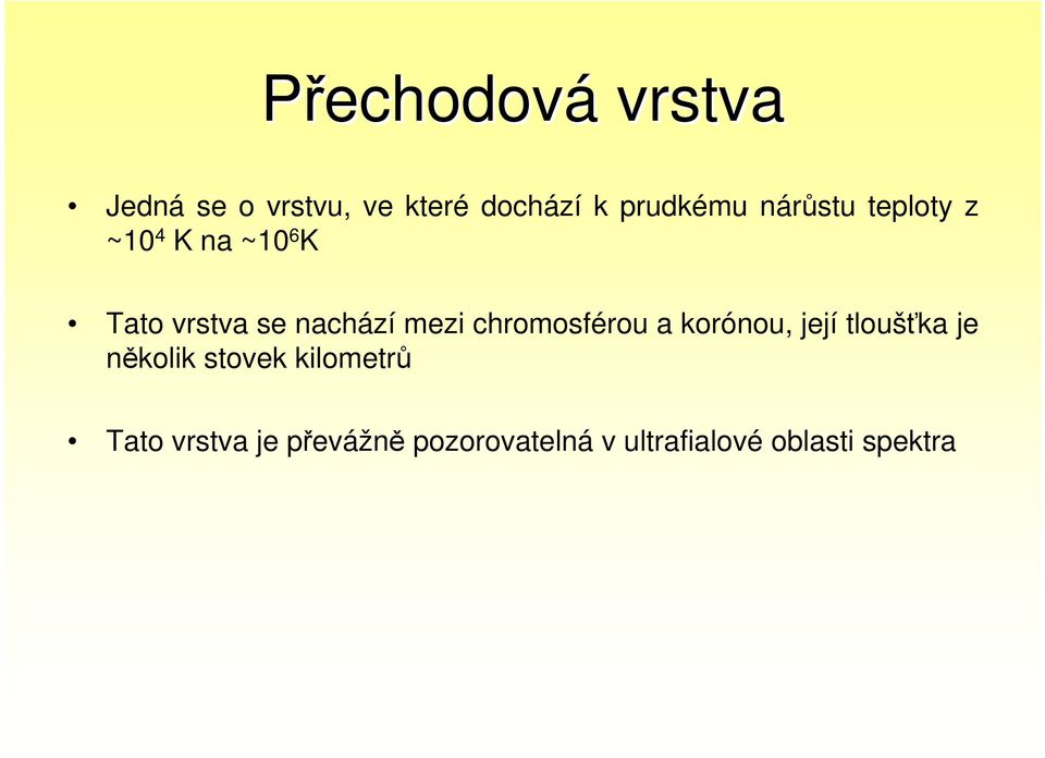 chromosférou a korónou, její tloušťka je několik stovek kilometrů