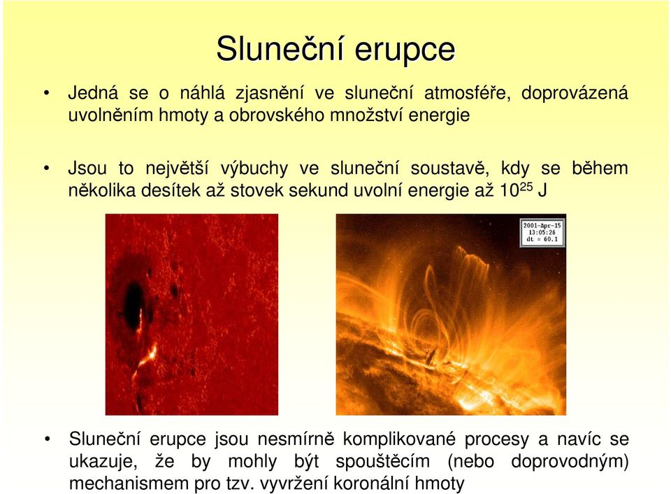 desítek až stovek sekund uvolní energie až 10 25 J Sluneční erupce jsou nesmírně komplikované procesy