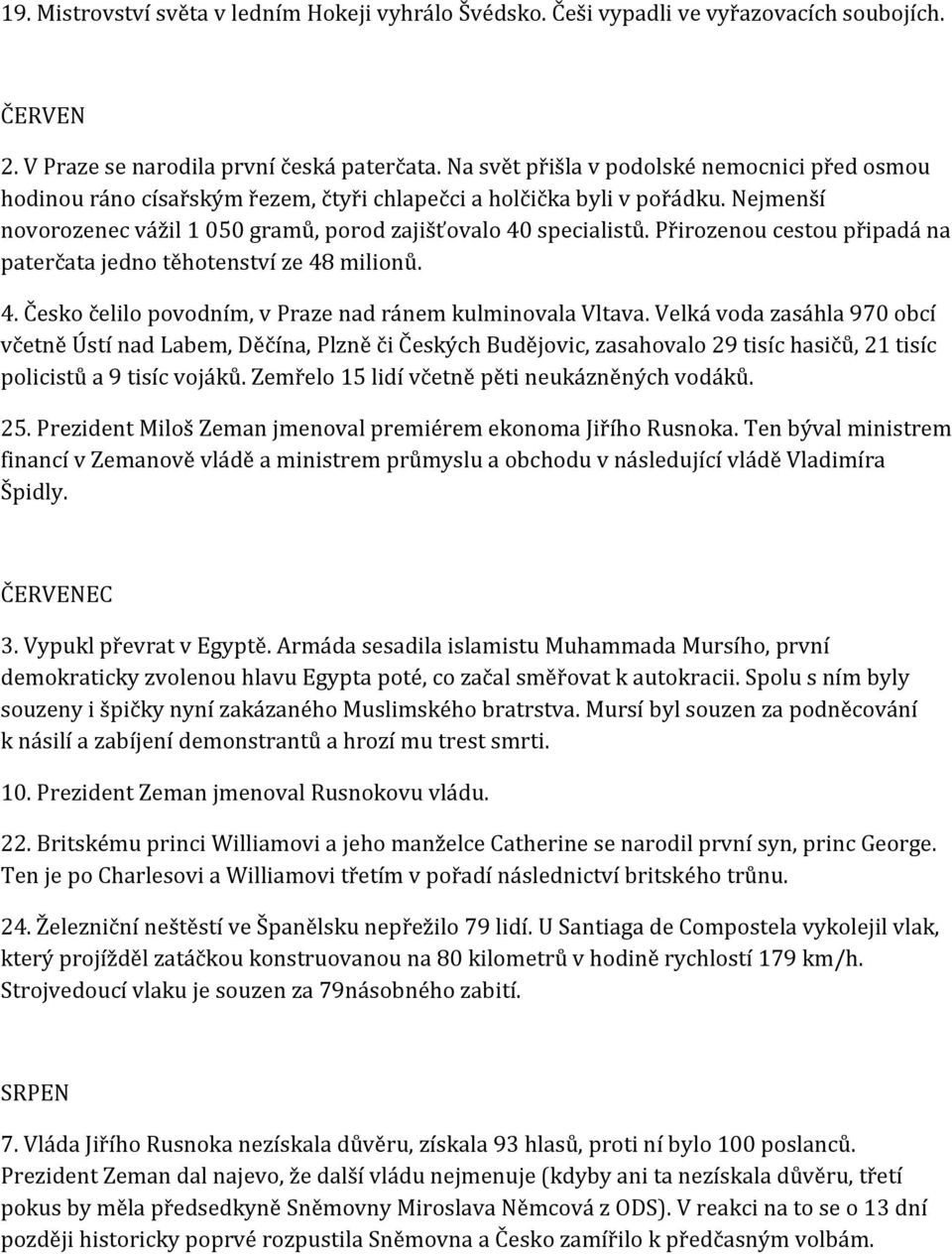 Přirozenou cestou připadá na paterčata jedno těhotenství ze 48 milionů. 4. Česko čelilo povodním, v Praze nad ránem kulminovala Vltava.
