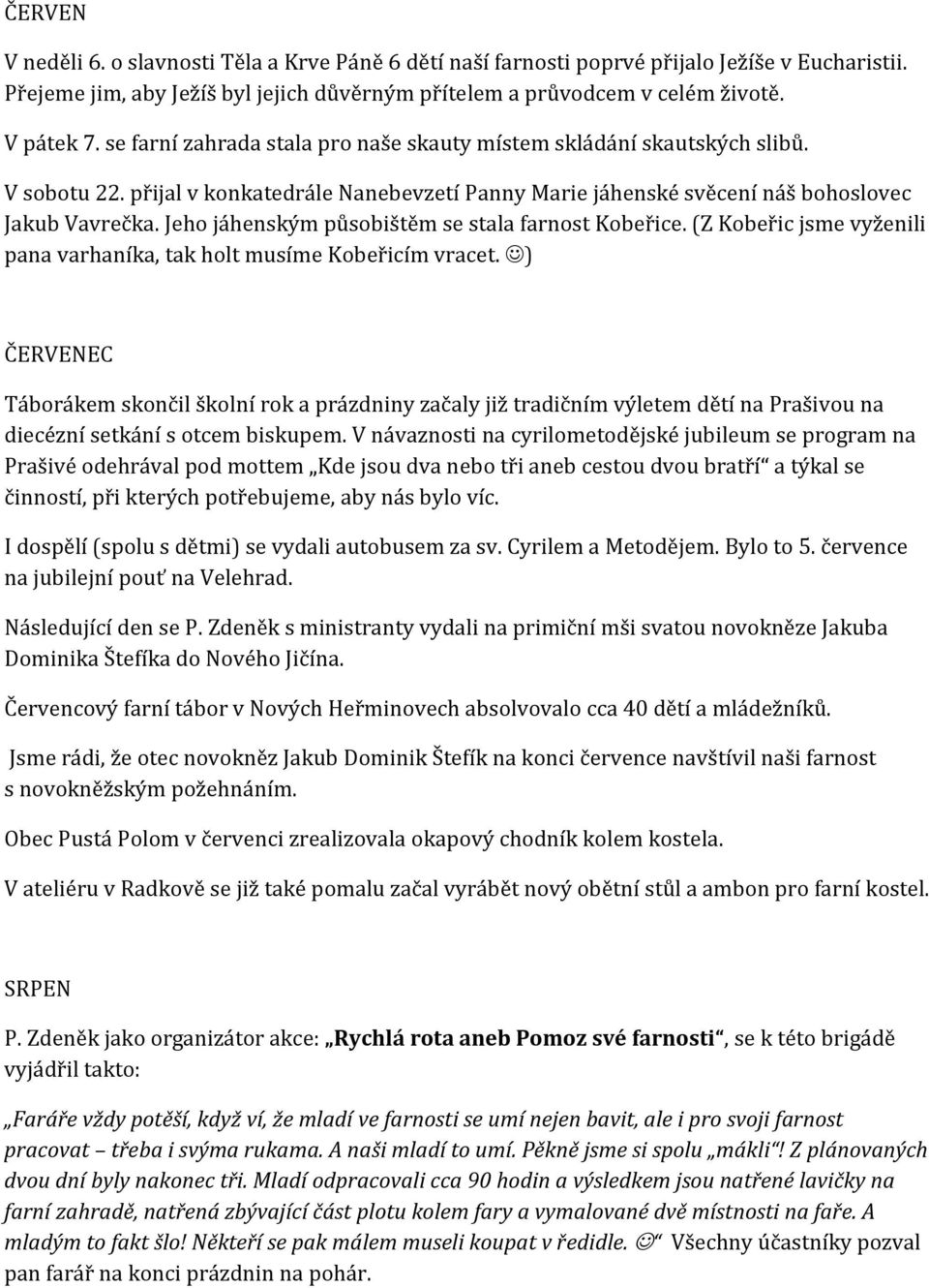 Jeho jáhenským působištěm se stala farnost Kobeřice. (Z Kobeřic jsme vyženili pana varhaníka, tak holt musíme Kobeřicím vracet.