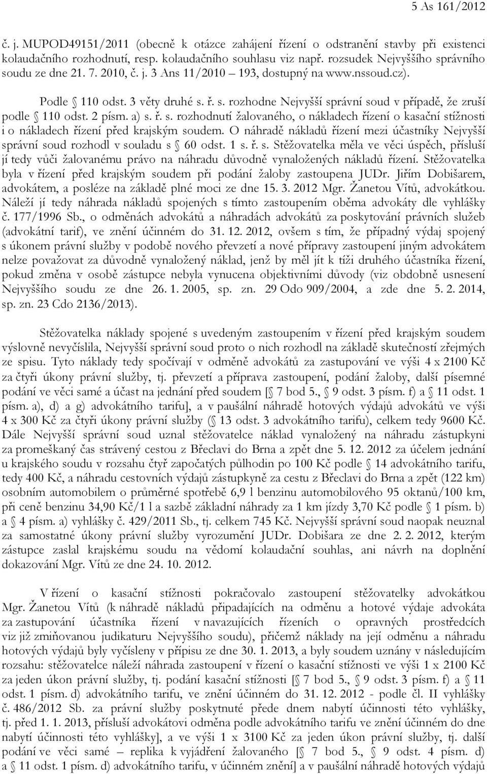 2 písm. a) s. ř. s. rozhodnutí žalovaného, o nákladech řízení o kasační stížnosti i o nákladech řízení před krajským soudem.