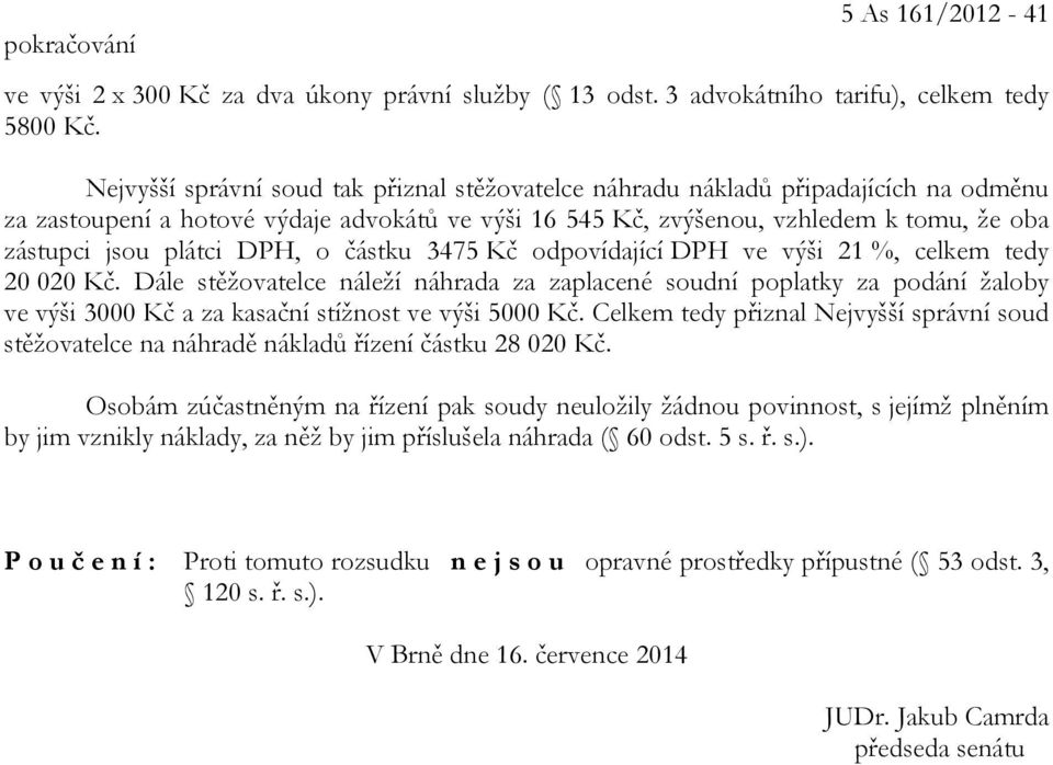 DPH, o částku 3475 Kč odpovídající DPH ve výši 21 %, celkem tedy 20 020 Kč.