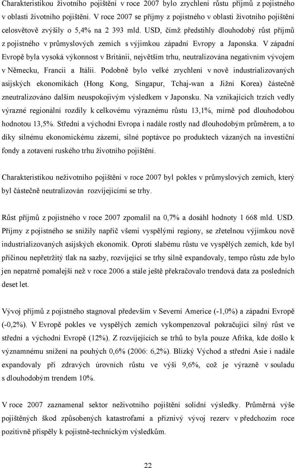 USD, čímž předstihly dlouhodobý růst příjmů z pojistného v průmyslových zemích s výjimkou západní Evropy a Japonska.