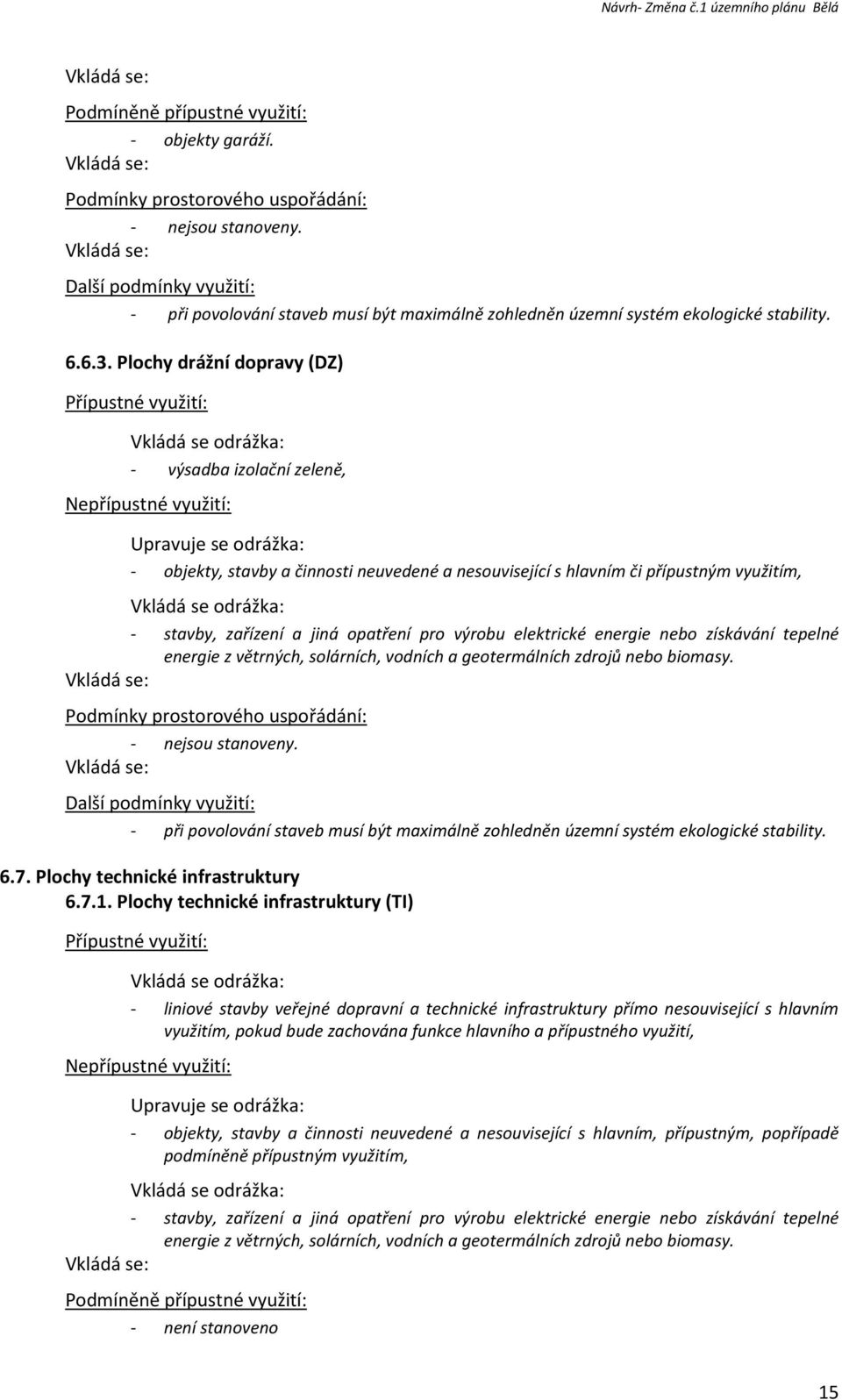 zdrojů nebo biomasy. Podmínky prostorového uspořádání: - nejsou stanoveny. 6.7. Plochy technické infrastruktury 6.7.1.