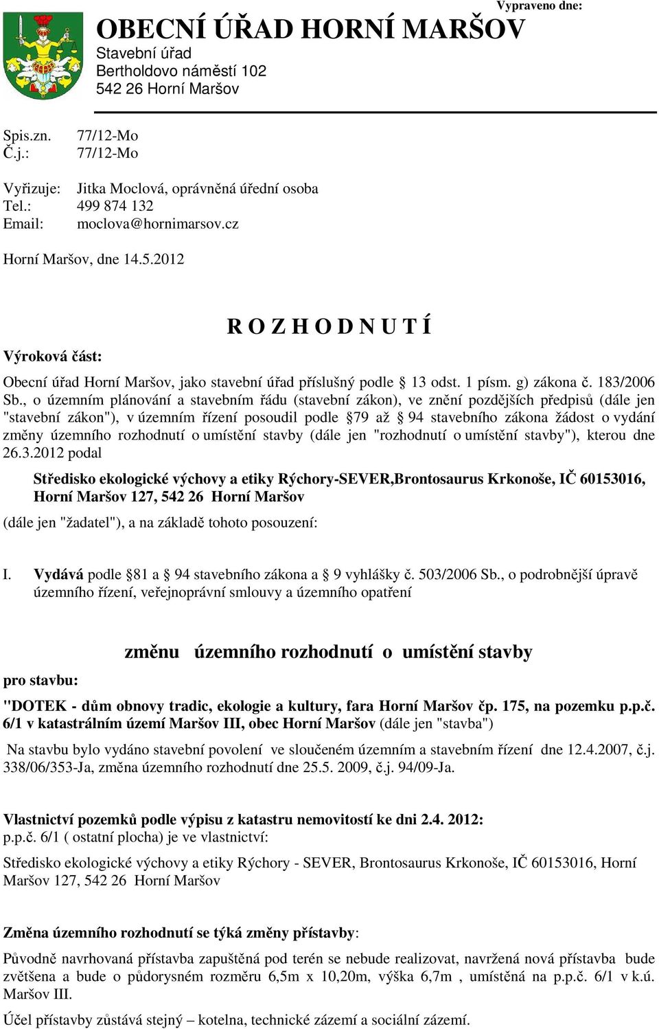 2012 Výroková část: R O Z H O D N U T Í Obecní úřad Horní Maršov, jako stavební úřad příslušný podle 13 odst. 1 písm. g) zákona č. 183/2006 Sb.