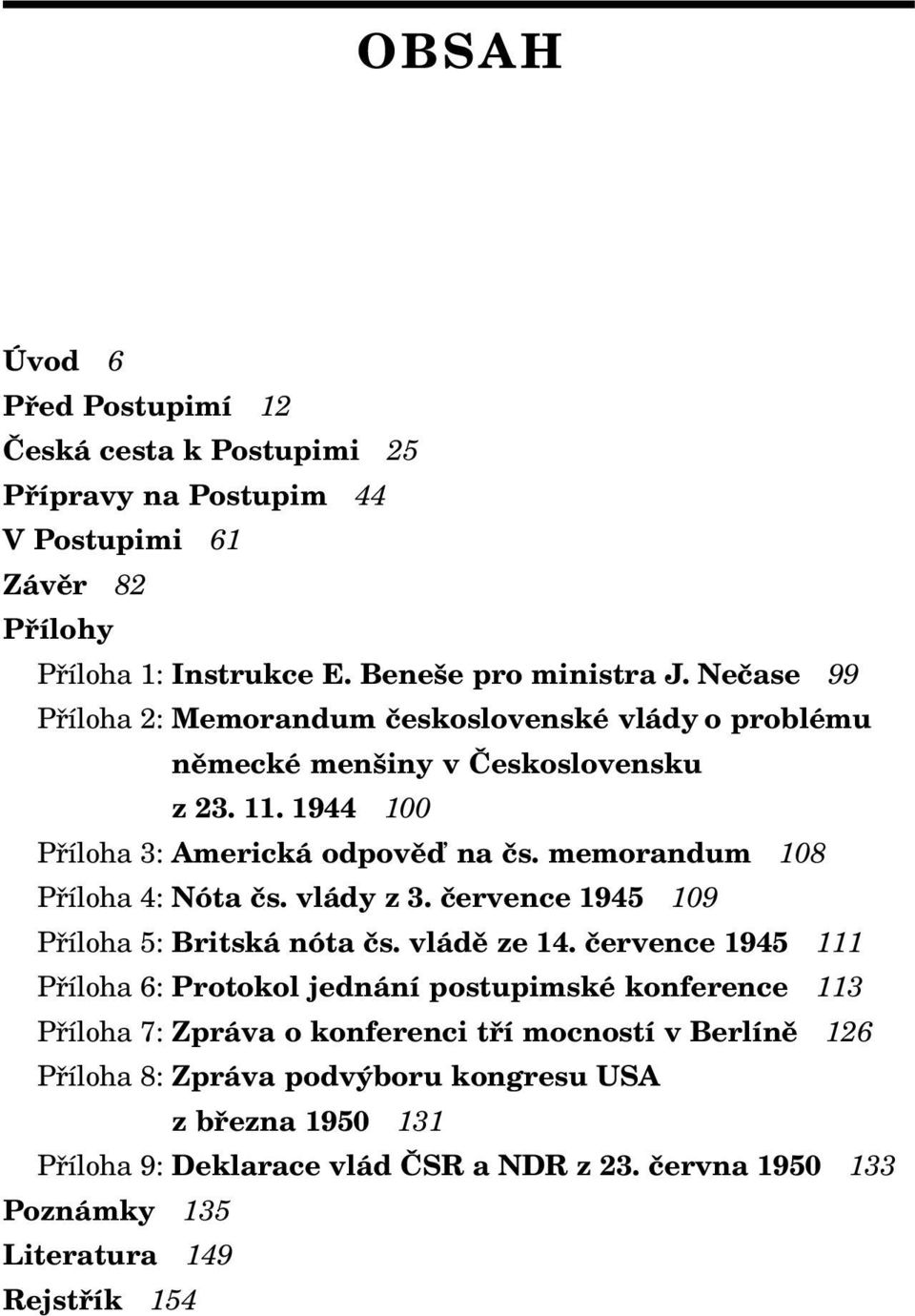 memorandum 108 Příloha 4: Nóta čs. vlády z 3. července 1945 109 Příloha 5: Britská nóta čs. vládě ze 14.