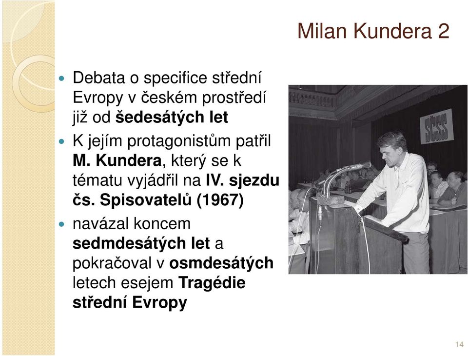 Kundera, který se k tématu vyjádřil na IV. sjezdu čs.