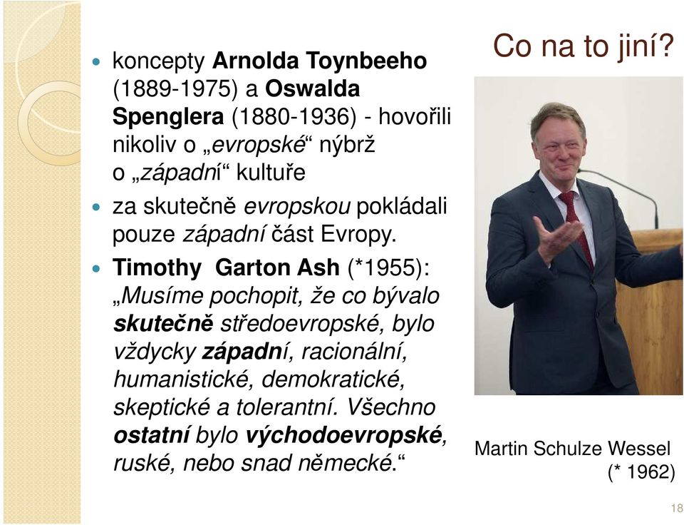 Timothy Garton Ash (*1955): Musíme pochopit, že co bývalo skutečně středoevropské, bylo vždycky západní, racionální,