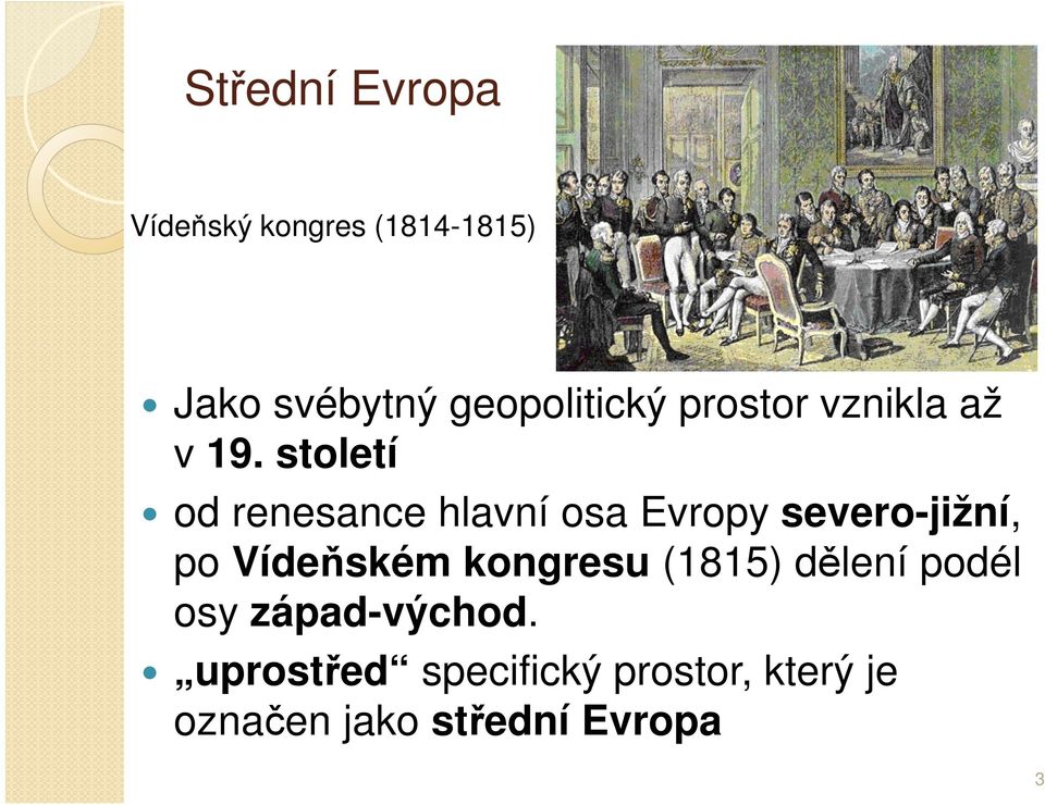 století od renesance hlavní osa Evropy severo-jižní, po Vídeňském