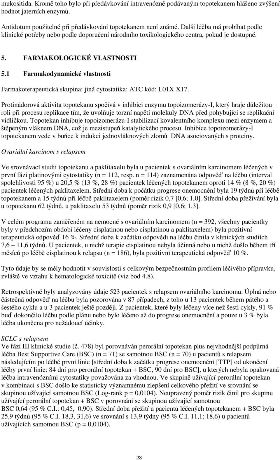 1 Farmakodynamické vlastnosti Farmakoterapeutická skupina: jiná cytostatika: ATC kód: L01X X17.