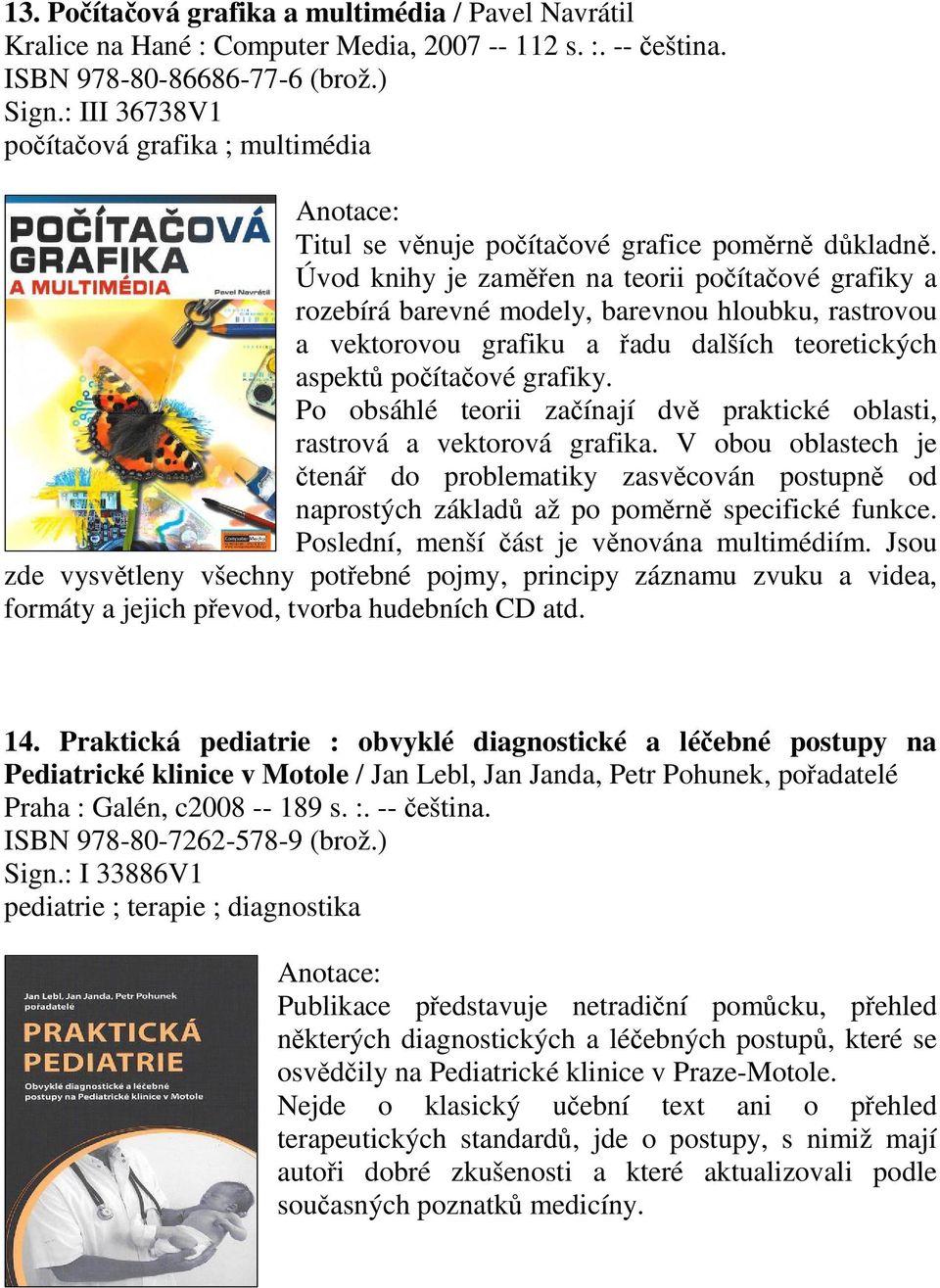 Úvod knihy je zamen na teorii poítaové grafiky a rozebírá barevné modely, barevnou hloubku, rastrovou a vektorovou grafiku a adu dalších teoretických aspekt poítaové grafiky.