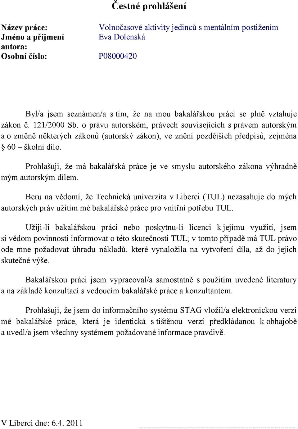 o právu autorském, právech souvisejících s právem autorským a o změně některých zákonů (autorský zákon), ve znění pozdějších předpisů, zejména 60 školní dílo.