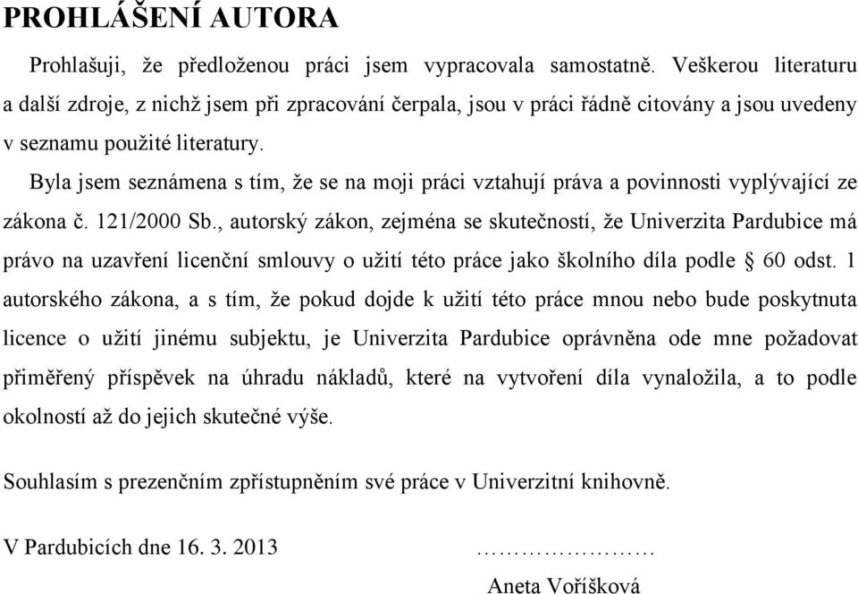 Byla jsem seznámena s tím, že se na moji práci vztahují práva a povinnosti vyplývající ze zákona č. 121/2000 Sb.