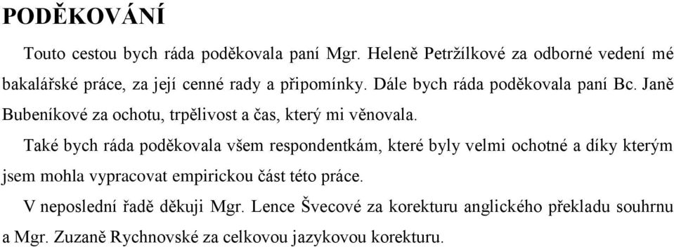 Janě Bubeníkové za ochotu, trpělivost a čas, který mi věnovala.