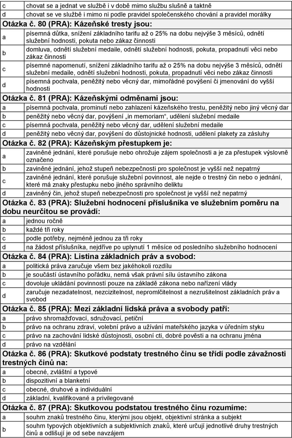 pokut, propnutí věi neo zákz činnosti písemné npomenutí, snížení záklního trifu ž o 25% n ou nejvýše 3 měsíů, onětí služení meile, onětí služení honosti, pokut, propnutí věi neo zákz činnosti písemná