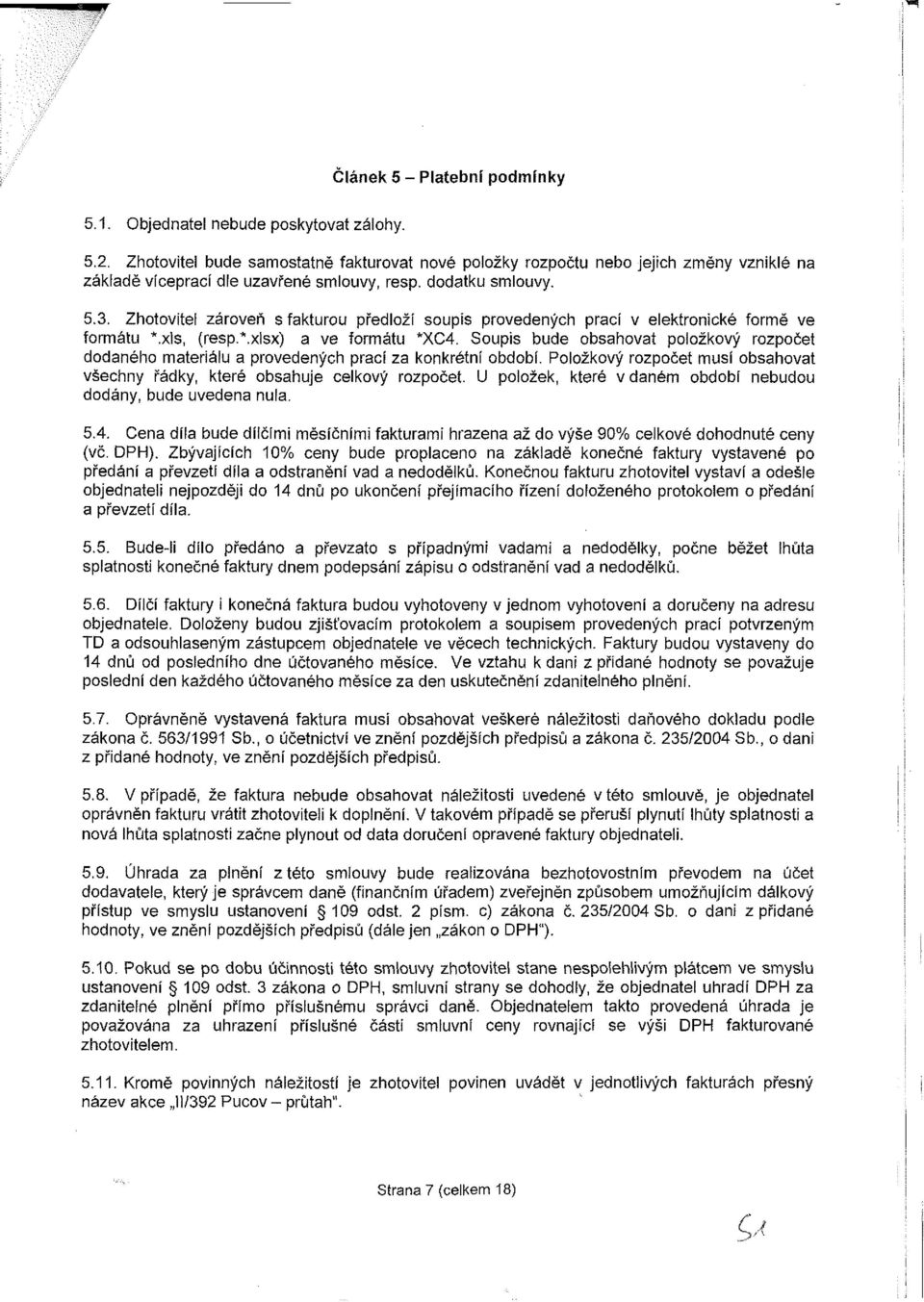 Zhotovitel zároveň s fakturou předloží soupis provedených prací v elektronické formě ve formátu *.xls, (resp.*.xlsx) a ve formátu *XC4.